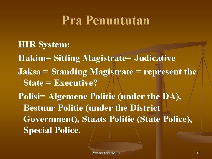 Pra Penuntutan HIR System: Hakim= Sitting Magistrate= Judicative Jaksa = Standing Magistrate = represent