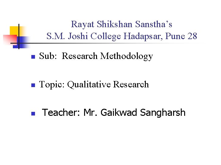 Rayat Shikshan Sanstha’s S. M. Joshi College Hadapsar, Pune 28 n Sub: Research Methodology