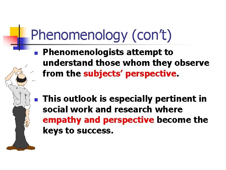 Phenomenology (con’t) n n Phenomenologists attempt to understand those whom they observe from the