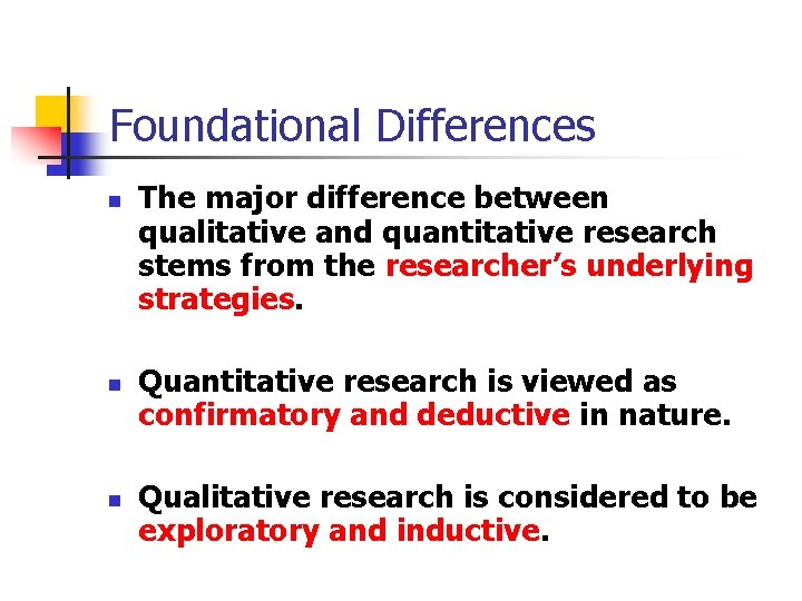 Foundational Differences n n n The major difference between qualitative and quantitative research stems