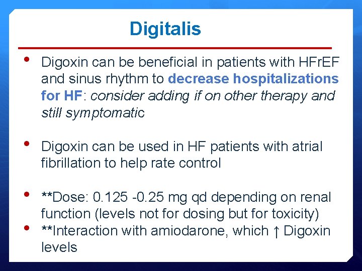 Digitalis • Digoxin can be beneficial in patients with HFr. EF and sinus rhythm