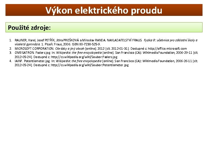 Výkon elektrického proudu Použité zdroje: 1. RAUNER, Karel, Josef PETŘÍK, Jitka PROŠKOVÁ a Miroslav