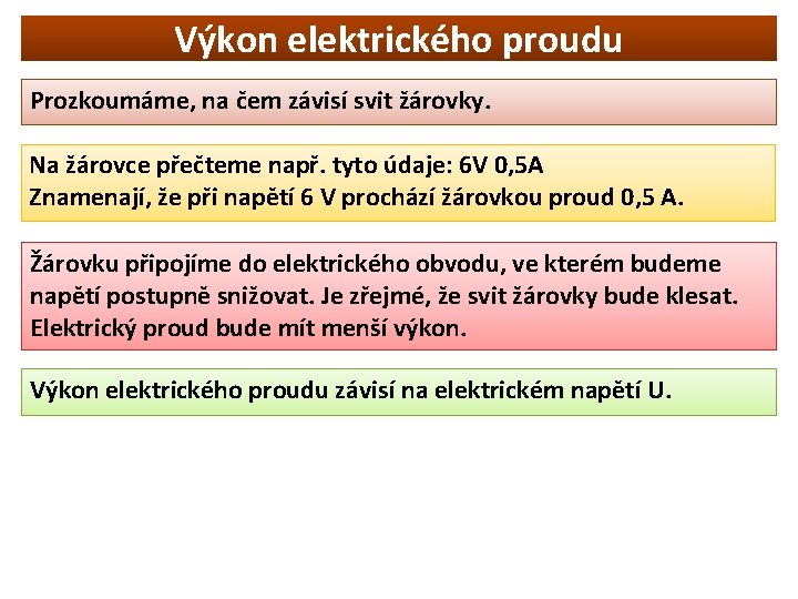 Výkon elektrického proudu Prozkoumáme, na čem závisí svit žárovky. Na žárovce přečteme např. tyto