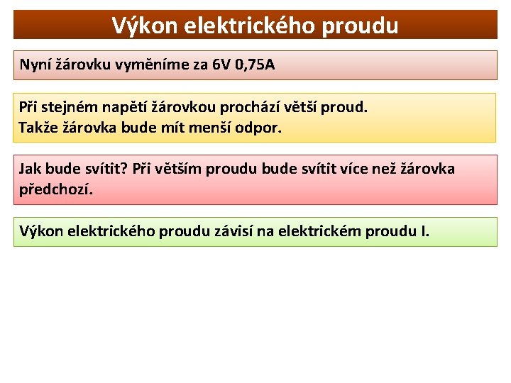 Výkon elektrického proudu Nyní žárovku vyměníme za 6 V 0, 75 A Při stejném