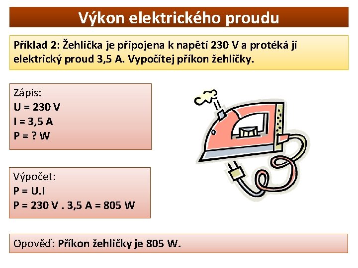 Výkon elektrického proudu Příklad 2: Žehlička je připojena k napětí 230 V a protéká