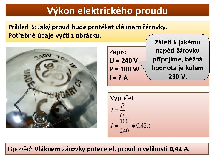 Výkon elektrického proudu Příklad 3: Jaký proud bude protékat vláknem žárovky. Potřebné údaje vyčti