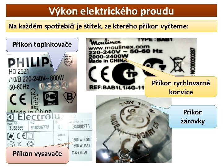 Výkon elektrického proudu Na každém spotřebiči je štítek, ze kterého příkon vyčteme: Příkon topinkovače