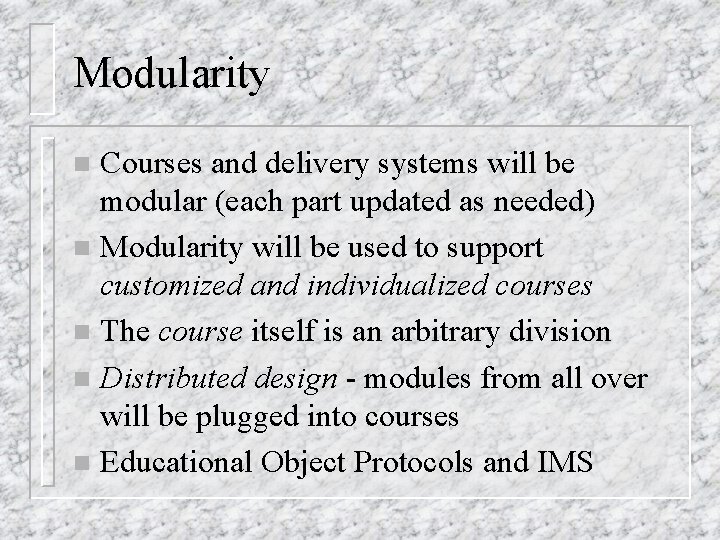 Modularity Courses and delivery systems will be modular (each part updated as needed) n