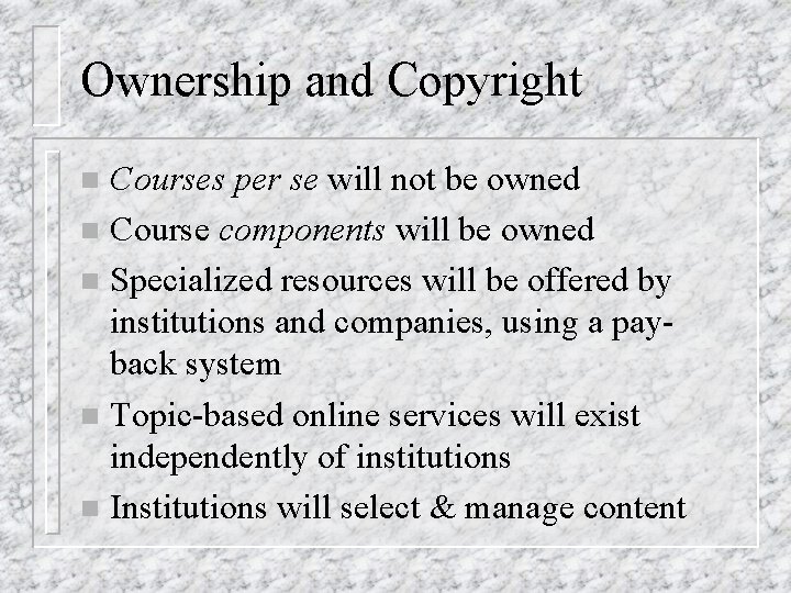 Ownership and Copyright Courses per se will not be owned n Course components will