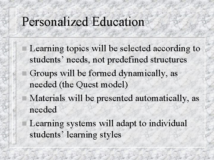 Personalized Education Learning topics will be selected according to students’ needs, not predefined structures