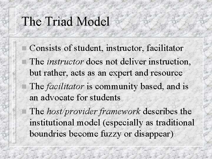 The Triad Model Consists of student, instructor, facilitator n The instructor does not deliver