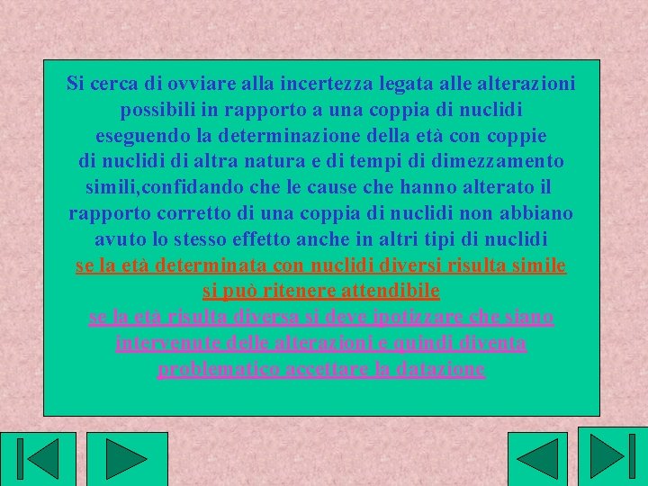 Si cerca di ovviare alla incertezza legata alle alterazioni possibili in rapporto a una