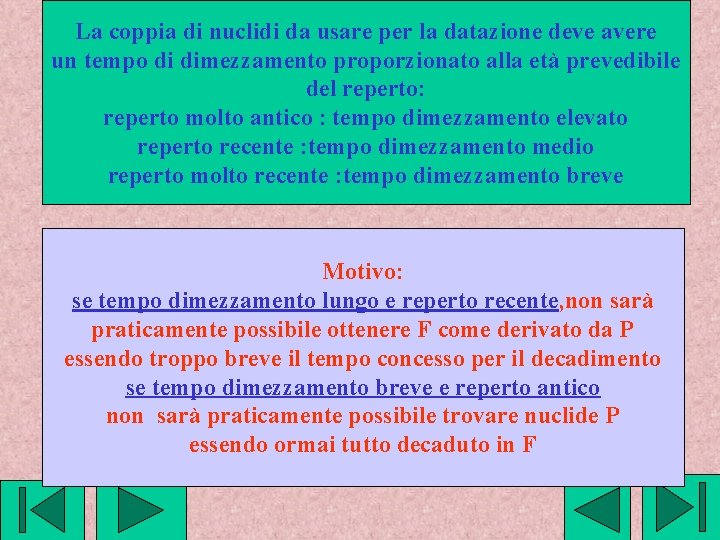 La coppia di nuclidi da usare per la datazione deve avere un tempo di