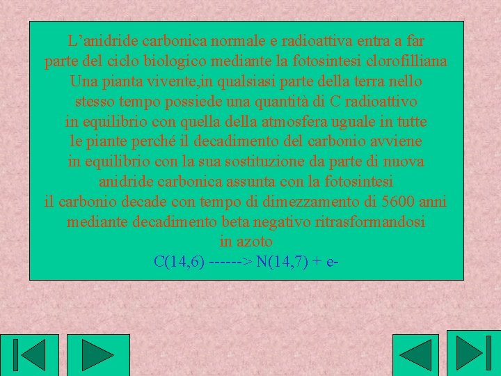 L’anidride carbonica normale e radioattiva entra a far parte del ciclo biologico mediante la