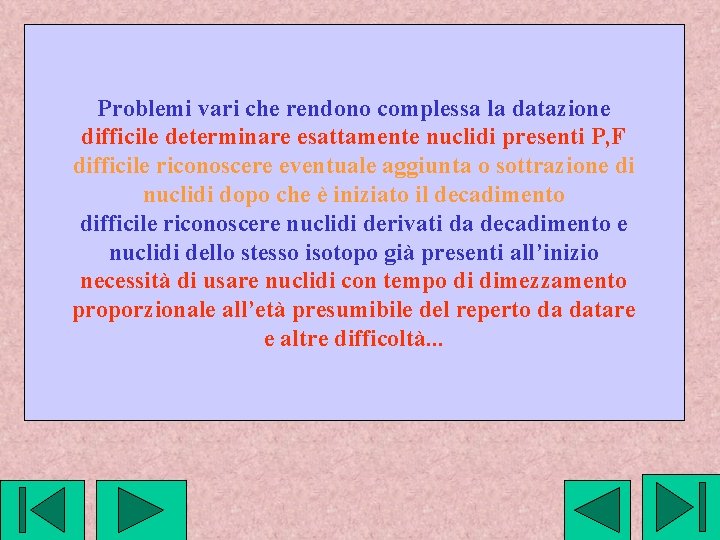 Problemi vari che rendono complessa la datazione difficile determinare esattamente nuclidi presenti P, F