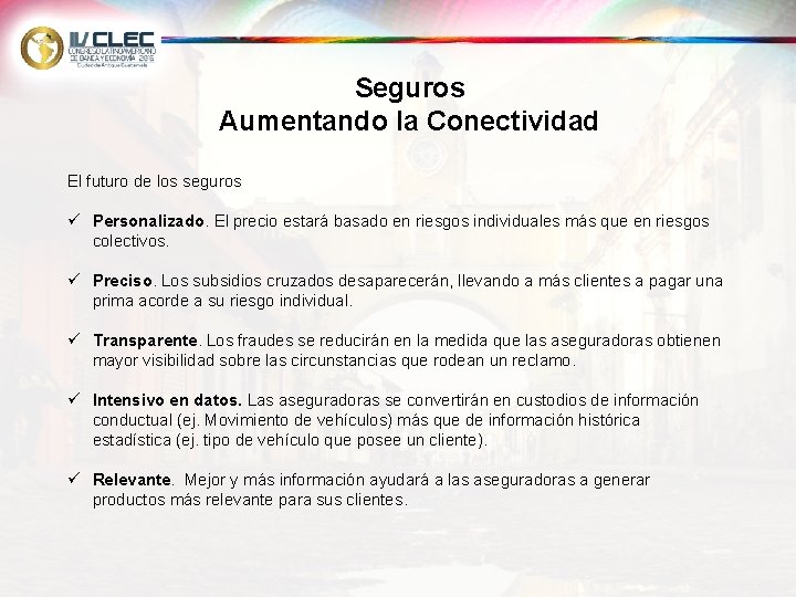 Seguros Aumentando la Conectividad El futuro de los seguros ü Personalizado. El precio estará