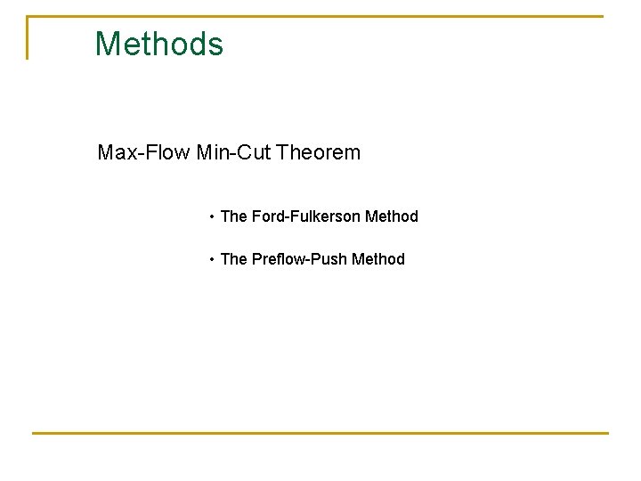 Methods Max-Flow Min-Cut Theorem • The Ford-Fulkerson Method • The Preflow-Push Method 