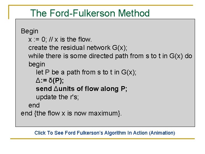 The Ford-Fulkerson Method Begin x : = 0; // x is the flow. create