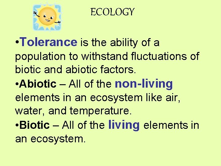 ECOLOGY • Tolerance is the ability of a population to withstand fluctuations of biotic