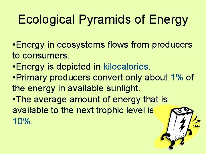 Ecological Pyramids of Energy • Energy in ecosystems flows from producers to consumers. •