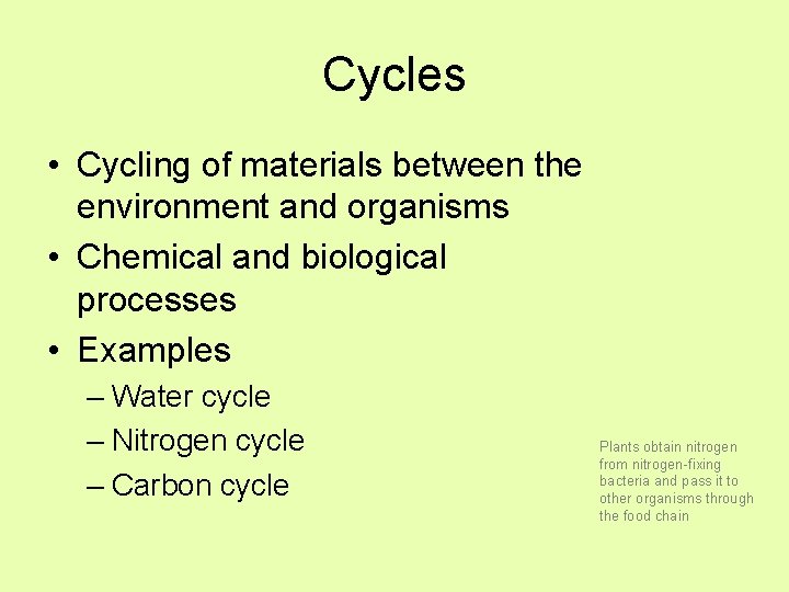 Cycles • Cycling of materials between the environment and organisms • Chemical and biological