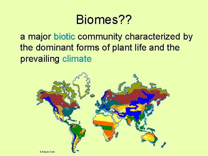 Biomes? ? a major biotic community characterized by biotic the dominant forms of plant