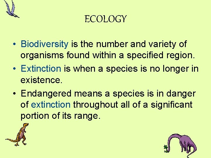 ECOLOGY • Biodiversity is the number and variety of organisms found within a specified
