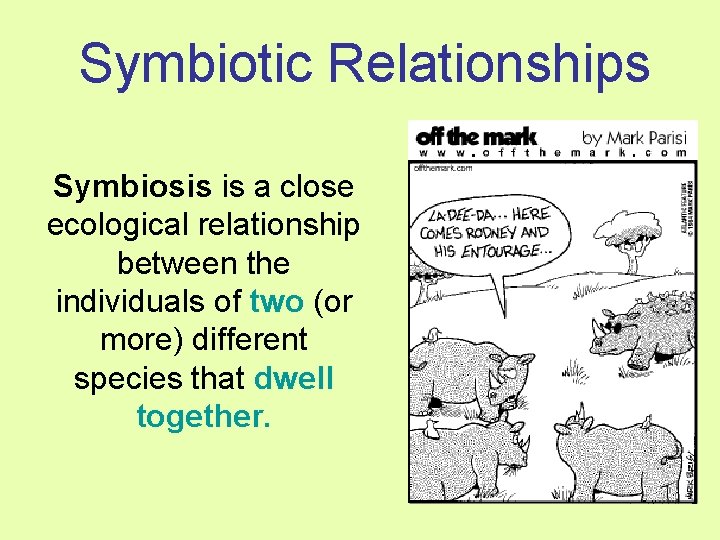Symbiotic Relationships Symbiosis is a close ecological relationship between the individuals of two (or