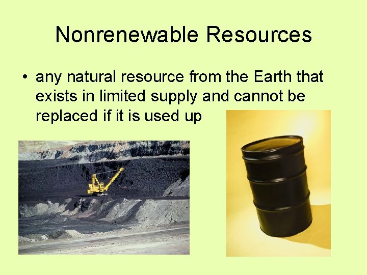 Nonrenewable Resources • any natural resource from the Earth that exists in limited supply