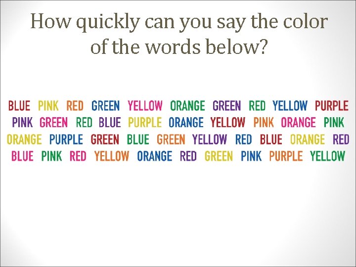 How quickly can you say the color of the words below? 