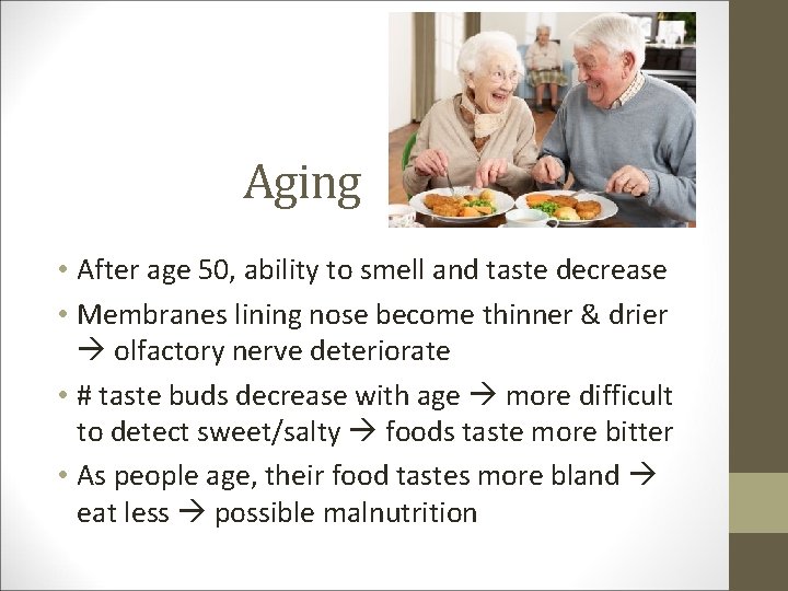 Aging • After age 50, ability to smell and taste decrease • Membranes lining