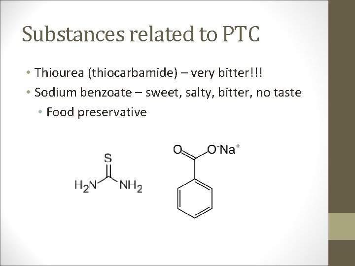 Substances related to PTC • Thiourea (thiocarbamide) – very bitter!!! • Sodium benzoate –