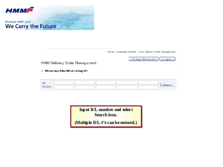Input B/L number and select Search icon. (Multiple B/L #’s can be entered. )