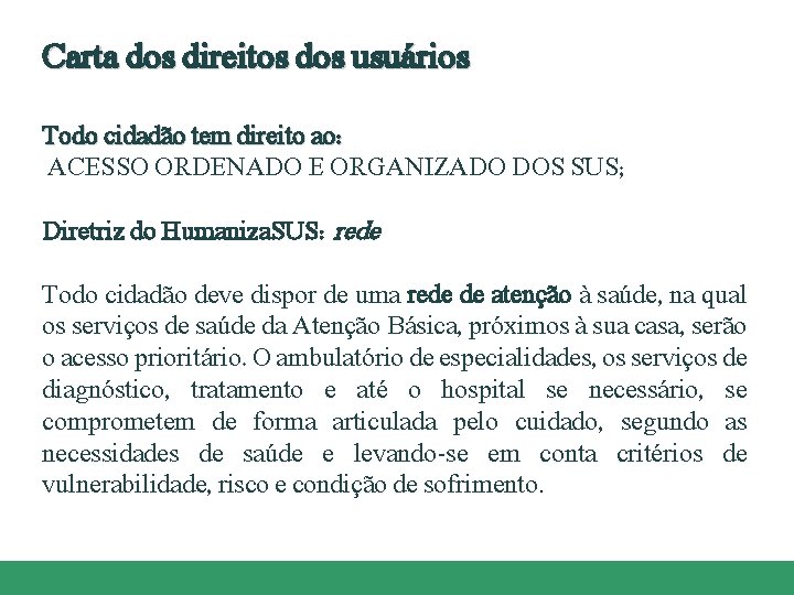 Carta dos direitos dos usuários Todo cidadão tem direito ao: ACESSO ORDENADO E ORGANIZADO