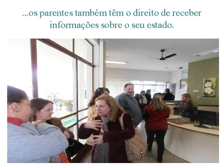 . . . os parentes também têm o direito de receber informações sobre o