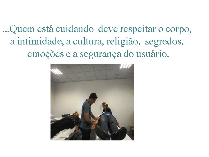 . . . Quem está cuidando deve respeitar o corpo, a intimidade, a cultura,