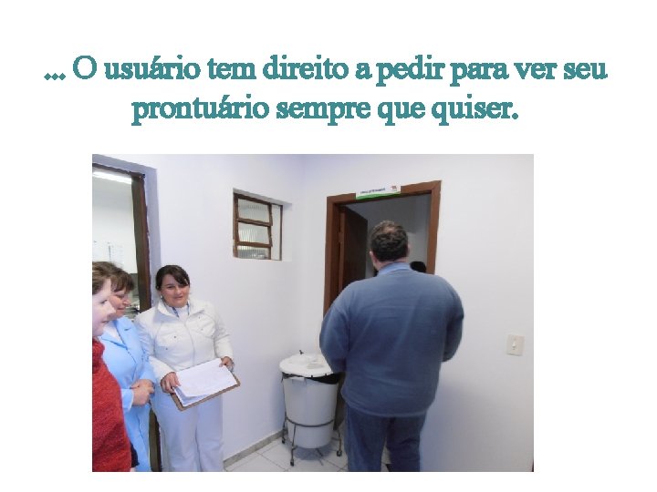 . . . O usuário tem direito a pedir para ver seu prontuário sempre