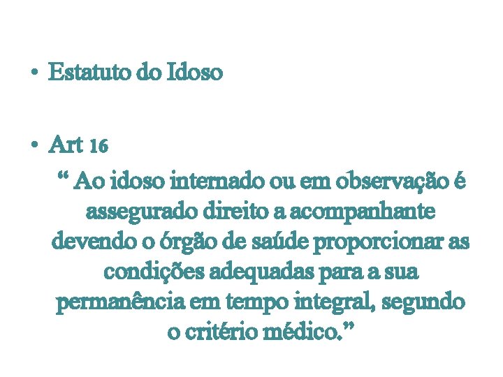  • Estatuto do Idoso • Art 16 “ Ao idoso internado ou em