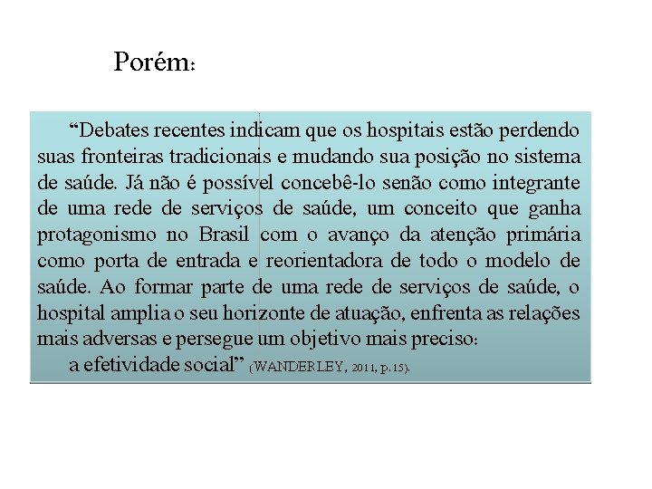 Porém: “Debates recentes indicam que os hospitais estão perdendo suas fronteiras tradicionais e mudando