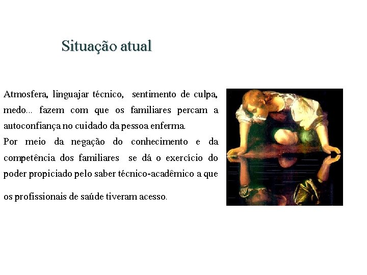 Situação atual Atmosfera, linguajar técnico, sentimento de culpa, medo. . . fazem com que