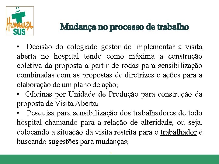  Mudança no processo de trabalho • Decisão do colegiado gestor de implementar a