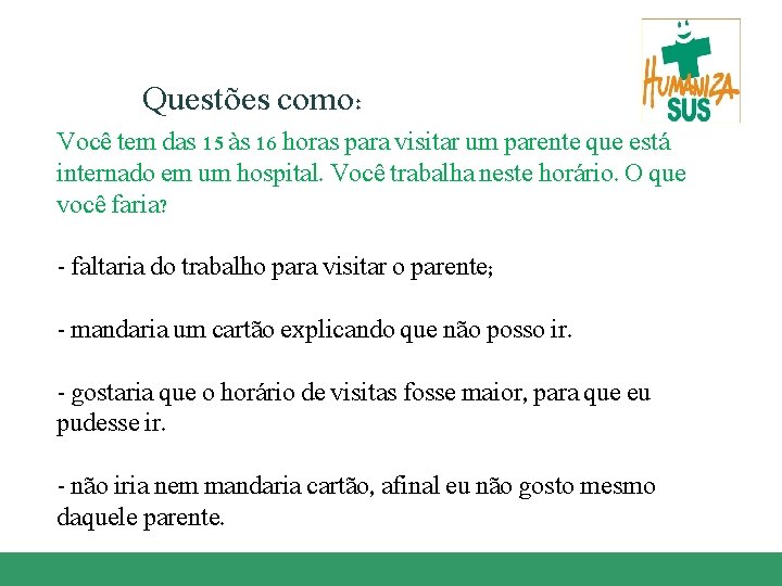 Questões como: Você tem das 15 às 16 horas para visitar um parente que