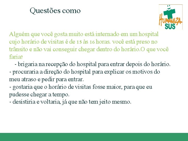 Questões como Alguém que você gosta muito está internado em um hospital cujo horário