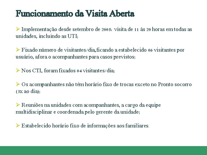 Funcionamento da Visita Aberta Ø Implementação desde setembro de 2005: visita de 11 às