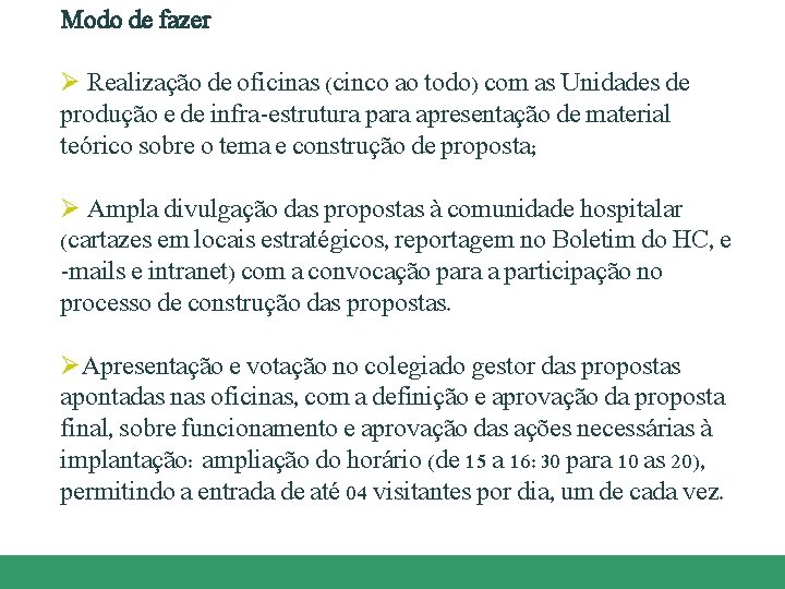 Modo de fazer Ø Realização de oficinas (cinco ao todo) com as Unidades de