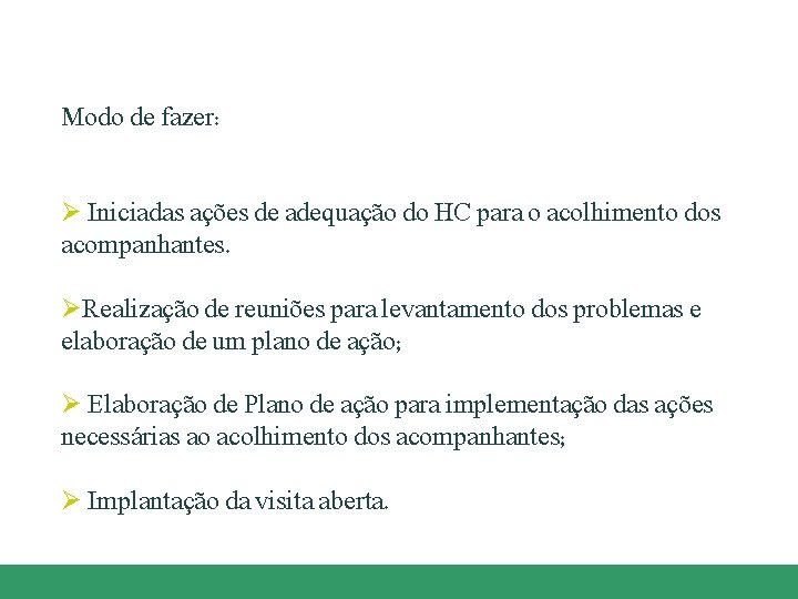 Modo de fazer: Ø Iniciadas ações de adequação do HC para o acolhimento dos