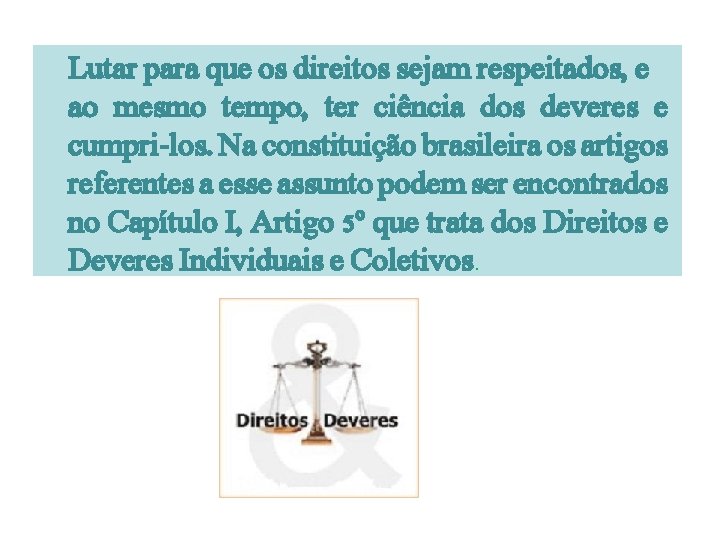 Lutar para que os direitos sejam respeitados, e ao mesmo tempo, ter ciência dos