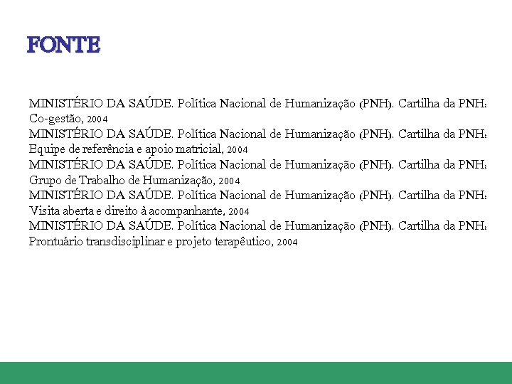 FONTE MINISTÉRIO DA SAÚDE. Política Nacional de Humanização (PNH). Cartilha da PNH: Co-gestão, 2004