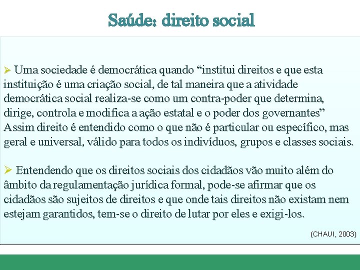 Saúde: direito social Ø Uma sociedade é democrática quando “institui direitos e que esta