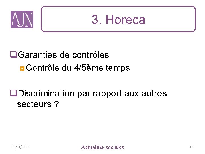 3. Horeca q. Garanties de contrôles ◘ Contrôle du 4/5ème temps q. Discrimination par